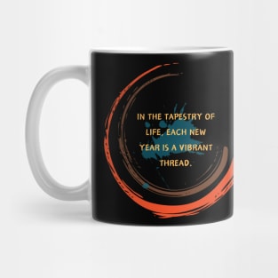 In the tapestry of life, each new year is a vibrant thread. Mug